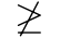 notgeq.gif